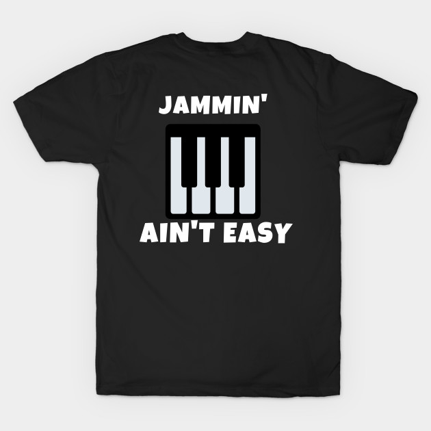 Jamming Ain't Easy Piano Music Rock Guitar Funny Musical Party Singing Dance Cute Gift Sarcastic Happy Fun Inspirational Motivational Birthday Present by EpsilonEridani